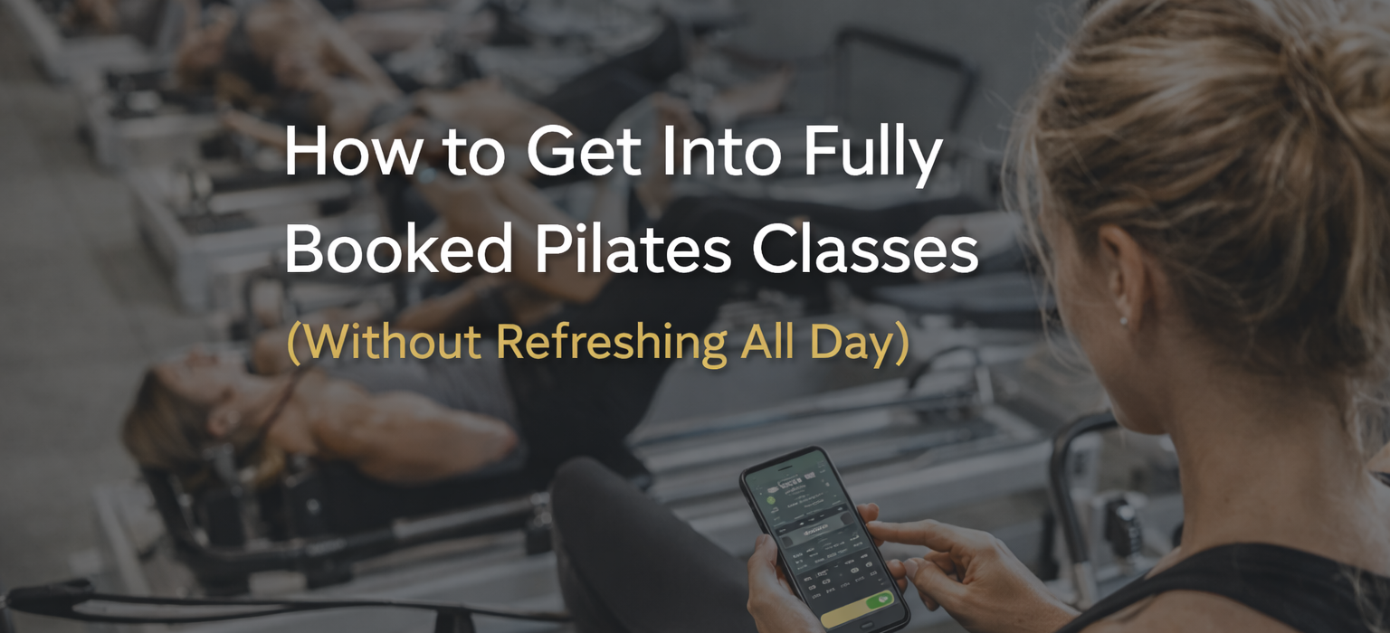 How to Get Into Fully Booked Pilates Classes (Without Refreshing All Day)